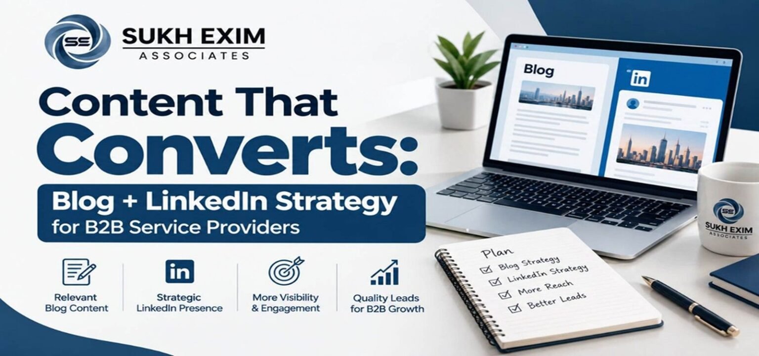 Content that converts: Blog and LinkedIn strategy for B2B service providers by Sukh Exim Associates